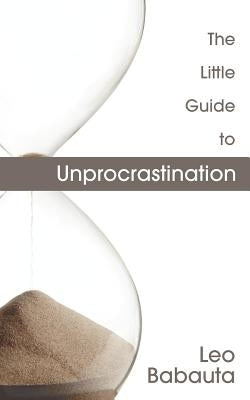 The Little Guide to Unprocrastination by Babauta, Leo