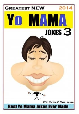 Greatest NEW Yo Mama Jokes (Best Yo Mama Jokes Ever Made) Vol: 3 by Williams, Ryan O.