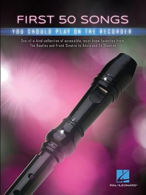 First 50 Songs You Should Play on Recorder by Hal Leonard Corp
