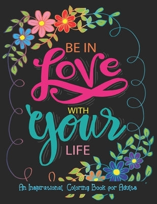 An Inspirational Coloring Book For Adults: A Motivational Adult Coloring Book with Inspiring Quotes and Positive Affirmations, Positive Affirmations a Paperback Independently Published