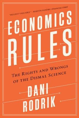 Economics Rules: The Rights and Wrongs of the Dismal Science W. W. Norton & Company