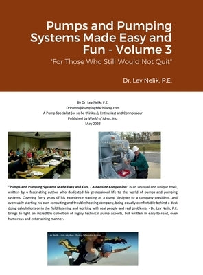 Pumps and Pumping Systems Made Easy and Fun - Volume 3: For Those Who Still Would Not Quit by Nelik, Lev