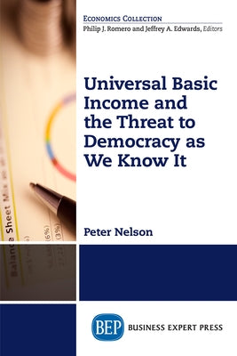 Universal Basic Income and the Threat to Democracy as We Know It Paperback Business Expert Press