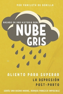 Nube Gris: Aliento para superar la depresión Post-Parto Serás una buena madre, aunque parezca imposible by Vestigios, Editorial