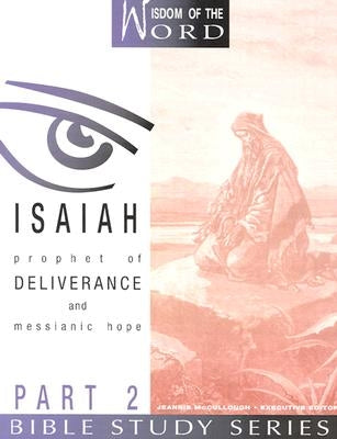 Isaiah: Prophet of Deliverance and Messianic Hope: Part 2 by McCullough, Jeannie