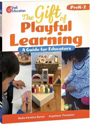 The Gift of Playful Learning: A Guide for Educators Paperback Shell Education Pub