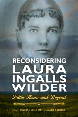 Reconsidering Laura Ingalls Wilder: Little House and Beyond by Phillips, Anne K.