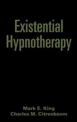 Existential Hypnotherapy by King, Mark E.