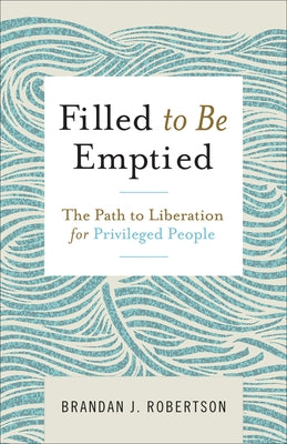 Filled to Be Emptied: The Path to Liberation for Privileged People Paperback Westminster John Knox Press