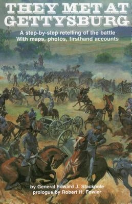 They Met at Gettysburg: A step-by-step retelling of the battle with maps, photos, firsthand accounts Paperback Stackpole Books