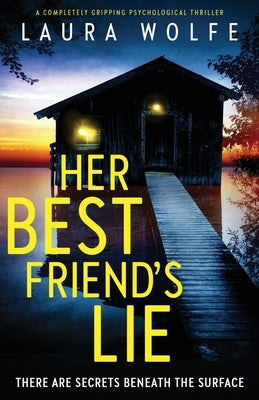 Her Best Friend's Lie: A completely gripping psychological thriller by Wolfe, Laura