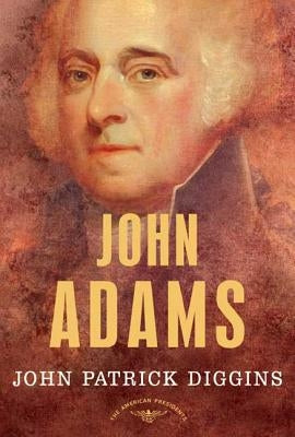 John Adams: The American Presidents Series: The 2nd President, 1797-1801 by Diggins, John Patrick