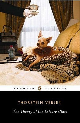 The Theory of the Leisure Class Paperback Penguin Group