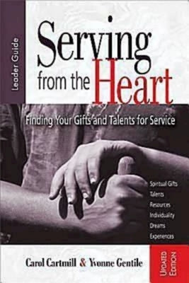 Serving from the Heart: Finding Your Gifts and Talents for Service by Cartmill, Carol