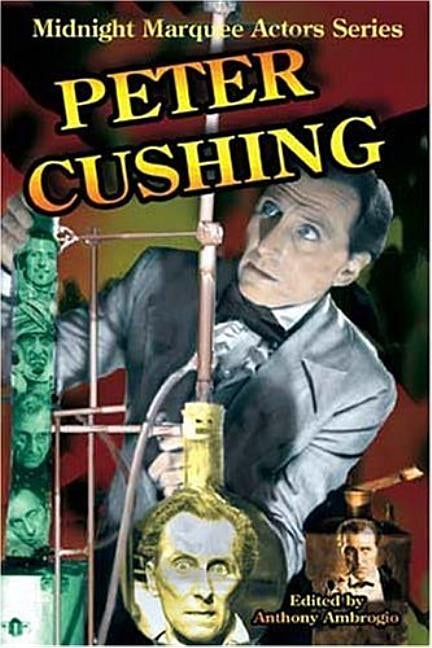 Peter Cushing: Midnight Marquee Actors Series Paperback Midnight Marquee Press, Inc.