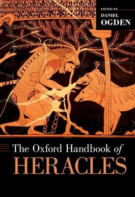 The Oxford Handbook of Heracles by Ogden, Daniel