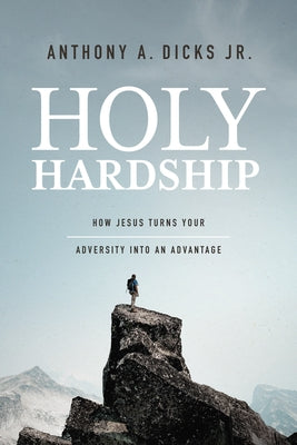 Holy Hardships: How Jesus Turns Your Adversity Into an Advantage Paperback ACU Press/Leafwood Publishers