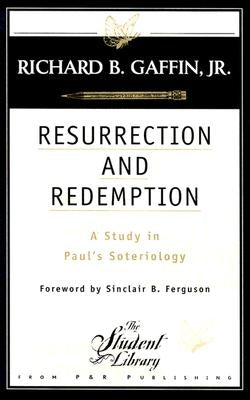 Resurrection and Redemption: A Study in Paul's Soteriology P & R Publishing