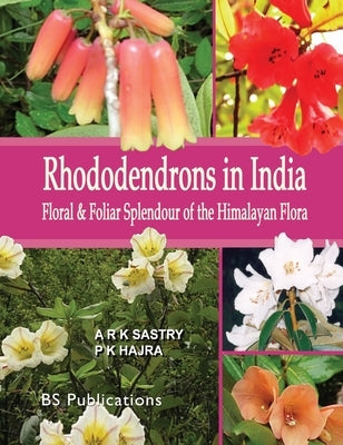Rhododendrons in India: Floral & Foliar Splendour of the Himalayan Flora by Sastry, A. K. S.