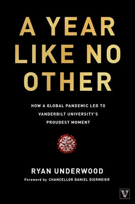 A Year Like No Other: How a Global Pandemic Led to Vanderbilt University's Proudest Moment by Underwood, Ryan