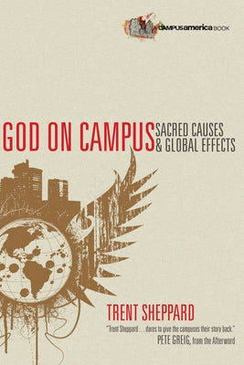 God on Campus: Sacred Causes Global Effects by Sheppard, Trent