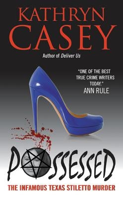Possessed: The Infamous Texas Stiletto Murder by Casey, Kathryn