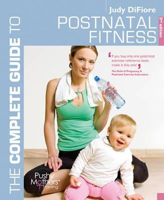 The Complete Guide to Postnatal Fitness by Difiore, Judy