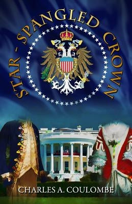 Star-Spangled Crown: A Simple Guide to the American Monarchy Paperback Tumblar House