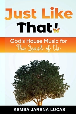 Just Like That!: God's House Music Lesson for The Least of Us by Lucas, Kemba Jarena