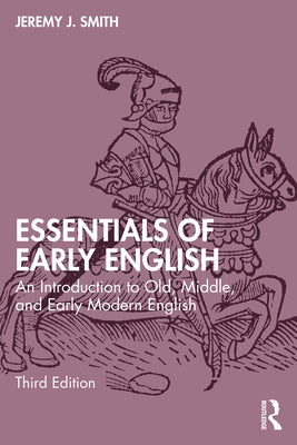 Essentials of Early English: An Introduction to Old, Middle, and Early Modern English by Smith, Jeremy J.