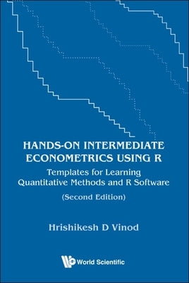 Hands-On Intermediate Econometrics Using R: Templates for Learning Quantitative Methods and R Software (Second Edition) Paperback World Scientific Publishing Company