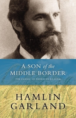 A Son of the Middle Border by Garland, Hamlin