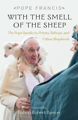 With the Smell of the Sheep: The Pope Speaks to Priests, Bishops, and Other Shepherds Paperback Orbis Books