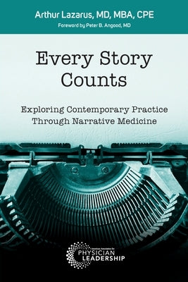 Every Story Counts: Exploring Contemporary Practice Through Narrative Medicine by Lazarus, Arthur