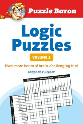 Puzzle Baron's Logic Puzzles, Volume 2: More Hours of Brain-Challenging Fun! Paperback Alpha Books