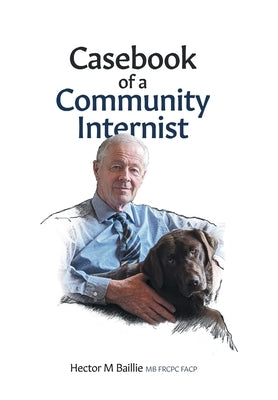 Casebook of a Community Internist by Baillie, Hector M.