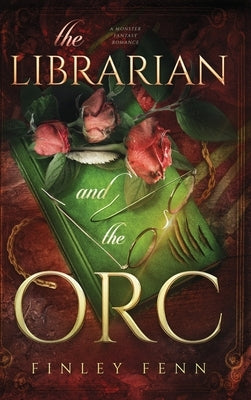 The Librarian and the Orc: A Monster Fantasy Romance by Fenn, Finley
