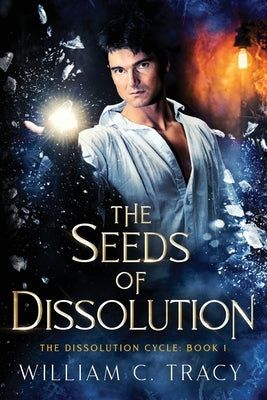 The Seeds of Dissolution by Tracy, William C.