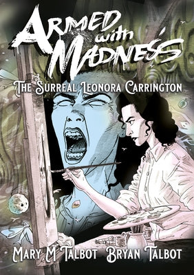 Armed with Madness: The Surreal Leonora Carrington by Talbot, Mary M.