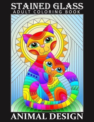 Stained Glass Adult Coloring Book - Animal Desing: Stress Relieving Design for Adult Relaxation by Azberry Book