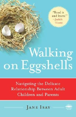 Walking on Eggshells: Navigating the Delicate Relationship Between Adult Children and Parents by Isay, Jane