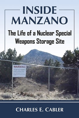 Inside Manzano: The Life of a Nuclear Special Weapons Storage Site Paperback McFarland & Company