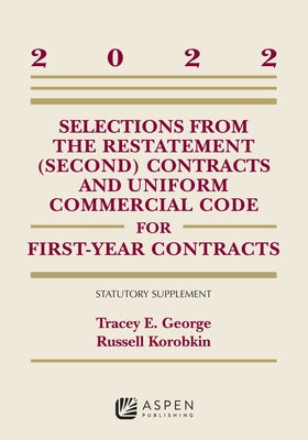 Selections from the Restatement (Second) Contracts and Uniform Commercial Code for First-Year Contracts: 2022 Supplement by George, Tracey E.