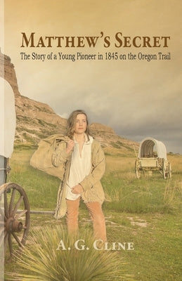 Matthew's Secret: The Story of a Young Pioneer in 1845 on the Oregon Trail Paperback Trilogy Christian Publishing
