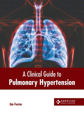 A Clinical Guide to Pulmonary Hypertension by Foster, Jim