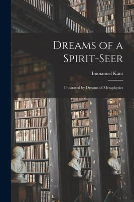 Dreams of a Spirit-seer: Illustrated by Dreams of Metaphysics Paperback Legare Street Press