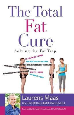 The Total Fat Cure: Solving the Fat Trap by Maas, Laurens