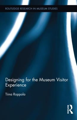 Designing for the Museum Visitor Experience by Roppola, Tiina