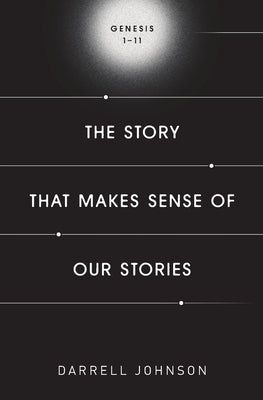 The Story That Makes Sense Of Our Stories: Genesis 1-11 Paperback Canadian Church Leaders Network