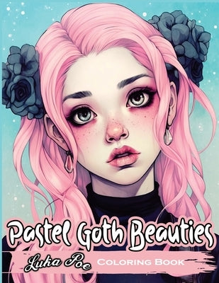 Pastel Goth Beauties: Coloring Book, Add a Touch of Elegance to Your Spooky Side with These Whimsical Designs by Poe, Luka